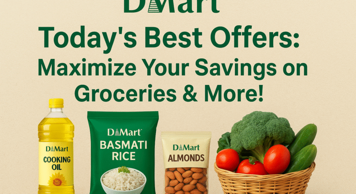 DMart Today’s Best Offers: Maximize Your Savings on Groceries & More!