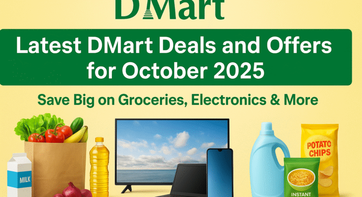 Latest DMart Deals and Offers for October 2025 – Save Big on Groceries, Electronics & More